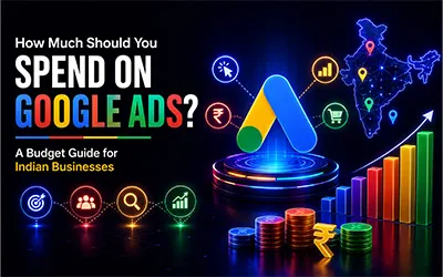 How Much Should You Spend on Google Ads? A Budget Guide for Indian Businesses